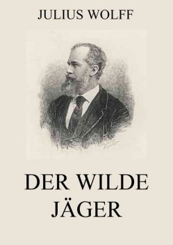 Der wilde Jäger, Julius Wolff