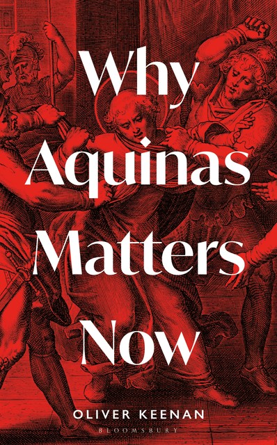 Why Aquinas Matters Now, Oliver Keenan