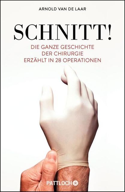 SCHNITT! Die ganze Geschichte der Chirurgie erzählt in 28 Operationen, Arnold van de Laar