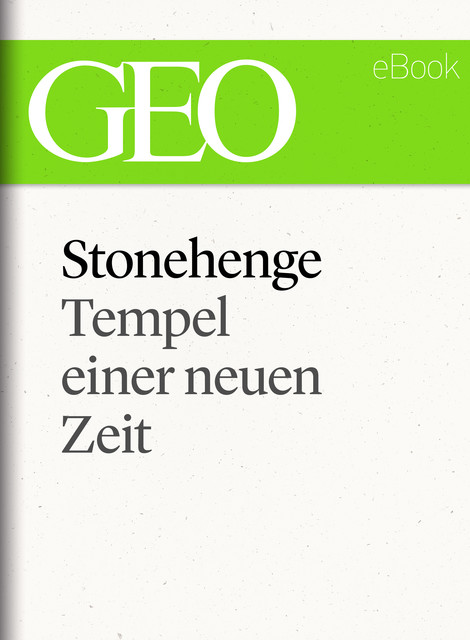 Stonehenge: Tempel einer neuen Zeit (GEO eBook Single), Geo