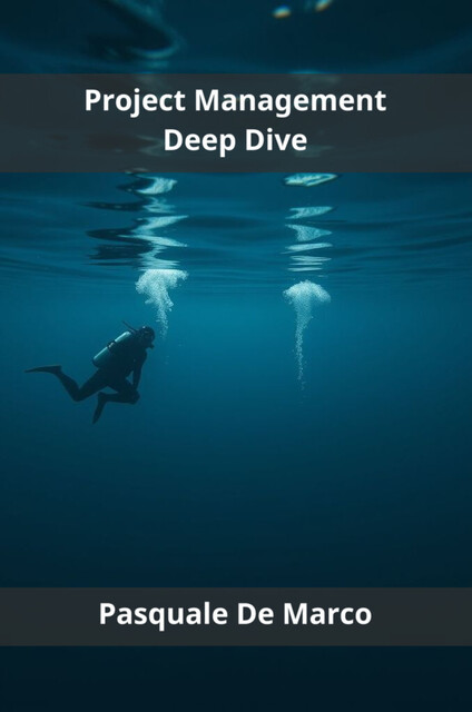 Project Management Deep Dive, Pasquale De Marco