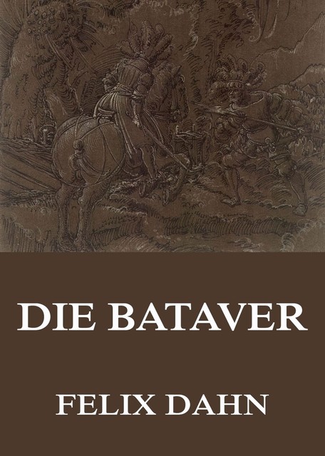Die Bataver, Felix Dahn