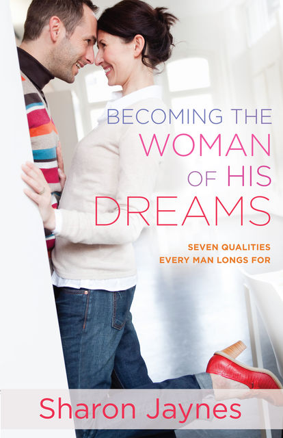 Becoming the Woman of His Dreams, Sharon Jaynes