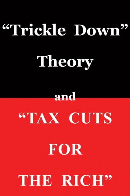 quote;Trickle Down Theory&quote; and &quote;Tax Cuts for the Rich&quote, Thomas Sowell