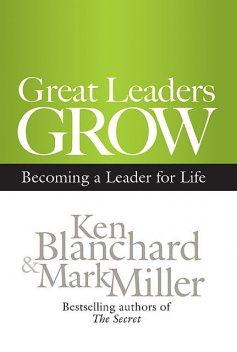 Great Leaders Grow, Ken Blanchard, Mark Miller