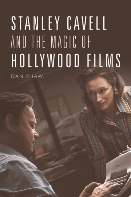 Stanley Cavell and the Magic of Hollywood Films, Daniel Shaw