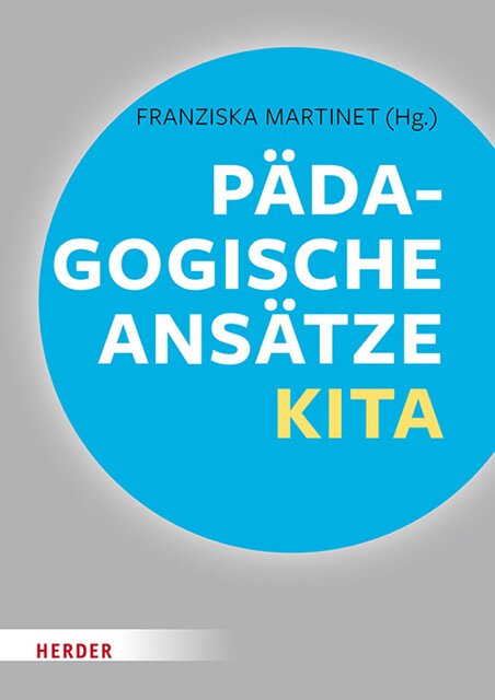 Pädagogische Ansätze in der Kita, Daniela Kobelt Neuhaus, Ludger Pesch, Gerhard Regel, Ulrich Steenberg, Wolfgang Saßmannshausen, Ingrid Miklitz, Franz-J. Brockschnieder, Katrin Macha, Sonja Ahrens