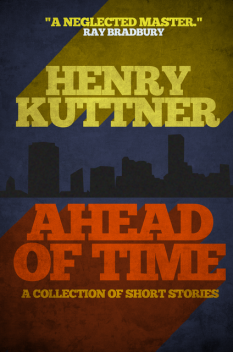 Ahead of Time, Henry Kuttner