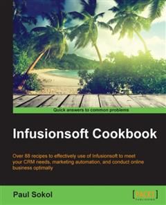 Infusionsoft Cookbook, Paul Sokol