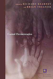 Carnal Hermeneutics, Brian Treanor, Richard Kearney