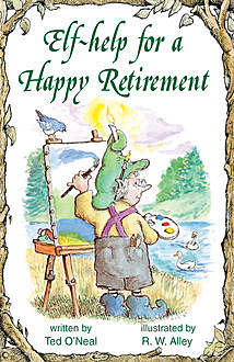 Elf-help for a Happy Retirement, Ted O'Neal