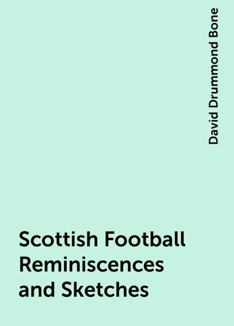 Scottish Football Reminiscences and Sketches, David Drummond Bone