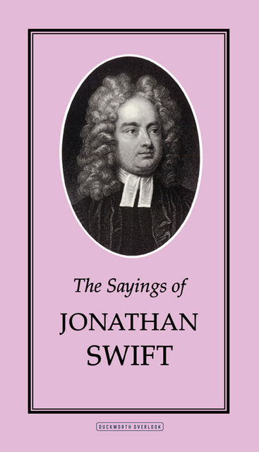 The Sayings of Jonathan Swift, Jonathan Swift