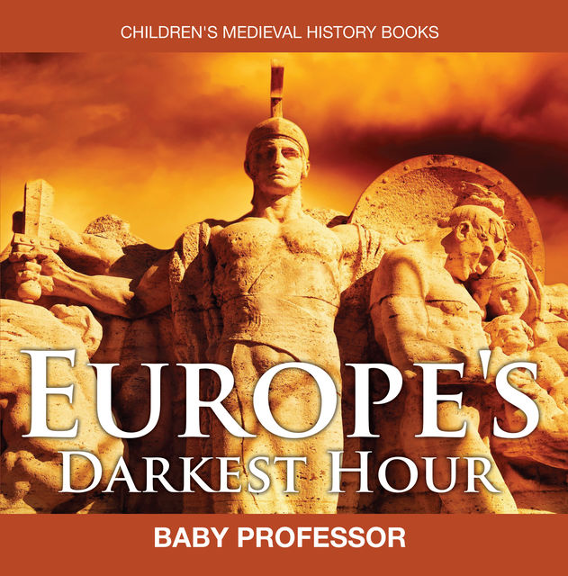 Europe's Darkest Hour- Children's Medieval History Books, Baby Professor