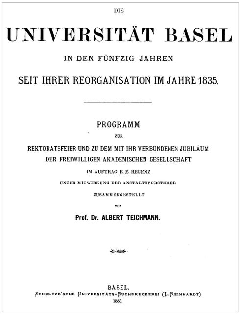 Die Universität Basel in den fünfzig Jahren seit ihrer Reorganisation im Jahre 1835, Albert Teichmann
