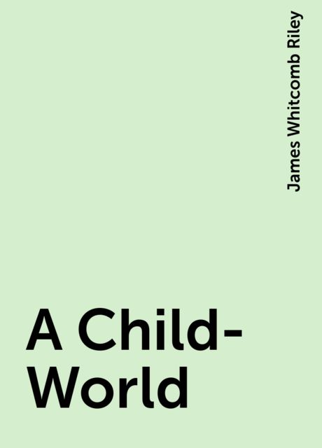 A Child-World, James Whitcomb Riley