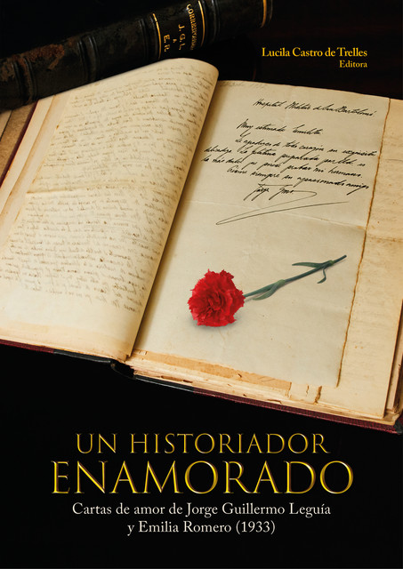 Un historiador enamorado. Cartas de amor de Jorge Guillermo Leguía y Emilia Romero, Lucila Castro de Trelles