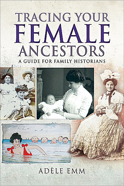 Tracing Your Female Ancestors, Adéle Emm