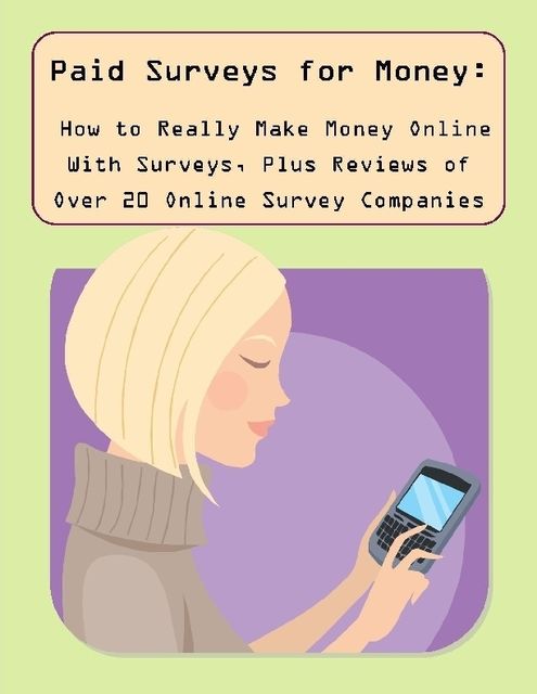 Paid Surveys for Money: How to Really Make Money Online With Surveys, Plus Reviews of Over 20 Online Survey Companies, Malibu Publishing, Marisa Harper