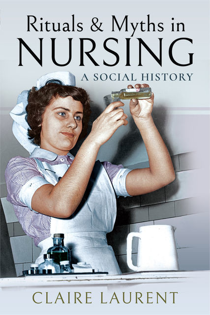 Rituals & Myths in Nursing, Claire Laurent