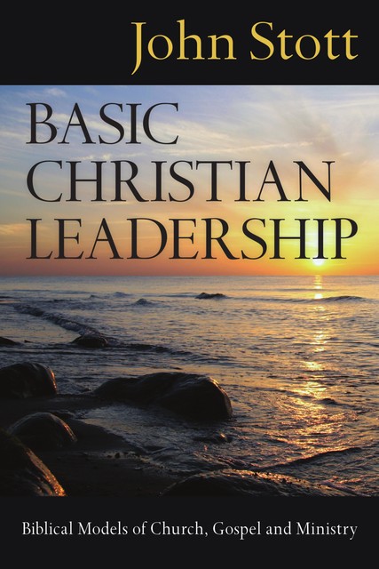 Calling Christian Leaders, John Stott