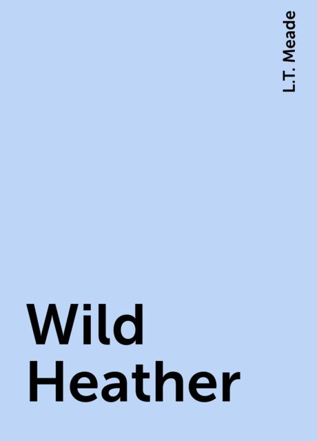 Wild Heather, L.T. Meade