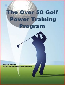 The Over 50 Golf Power Training Program, Darvis Simms