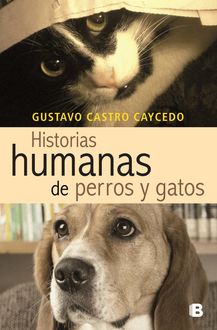 Historias humanas de perros y gatos, Gustavo Castro Caycedo