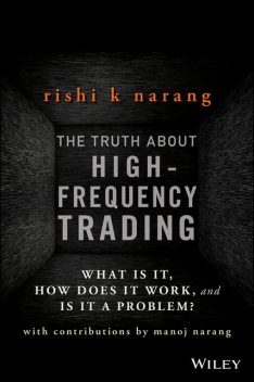 The Truth About High-Frequency Trading, Rishi K.Narang
