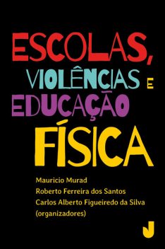 Escolas, violências e educação física, Carlos Alberto Figueiredo da Silva, Maurício Murad, Roberto Ferreira dos Santos