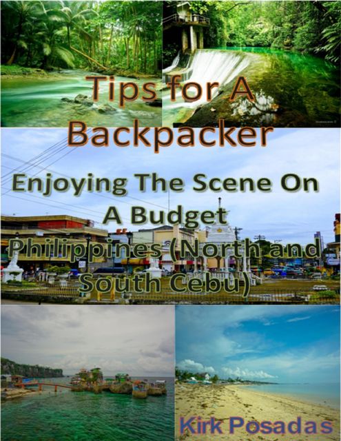 Tips for a Backpacker: Enjoying the Scene On a Budget Philippines (North and South Cebu), Kirk Posadas