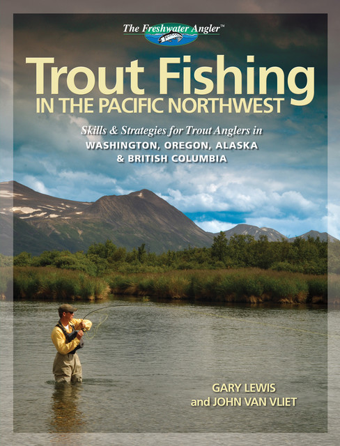 Trout Fishing in the Pacific Northwest, Gary Lewis, John van Vliet
