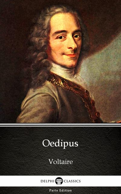 Oedipus by Voltaire – Delphi Classics (Illustrated), 