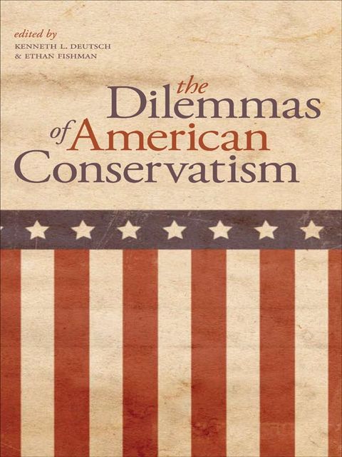 The Dilemmas of American Conservatism, Ethan Fishman, Kenneth L.Deutsch