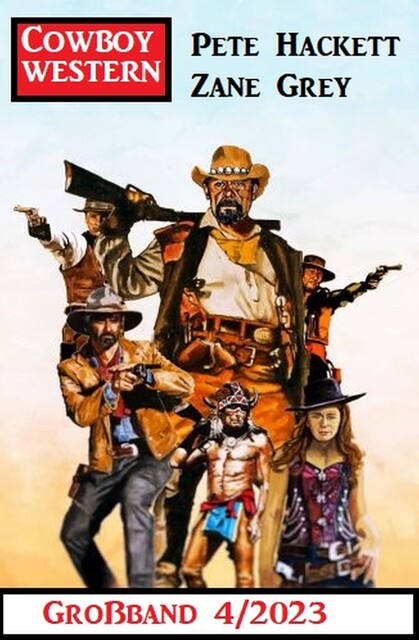 Cowboy Western Großband 4/2023, Pete Hackett, Zane Grey