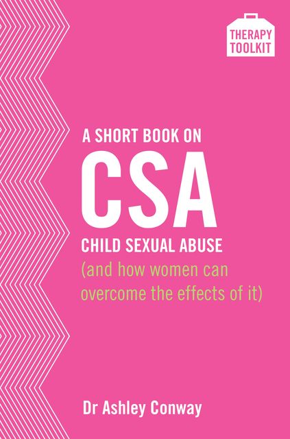 A Short Book on Child Sexual Abuse (and how women can overcome the effects of it), Ashley Conway