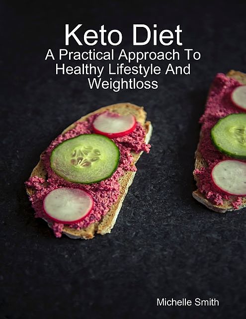 Keto Diet: A Practical Approach to Healthy Lifestyle and Weightloss, Michelle Smith