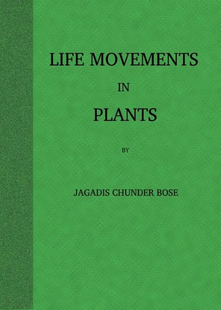 Life Movements in Plants, Volume I, Jagadis Chandra Bose