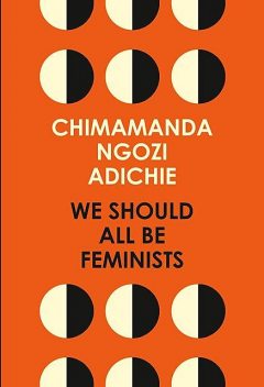We Should All Be Feminists, Chimamanda Ngozi Adichie‎
