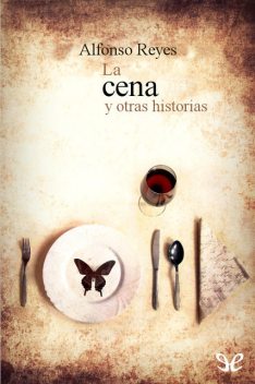 La cena y otras historias, Alfonso Reyes