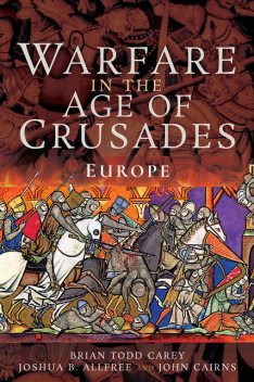 Warfare in the Age of Crusades, Brian Todd Carey