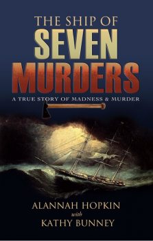 The Ship of Seven Murders – A True Story of Madness & Murder, Alannah Hopkin, Kathy Bunney