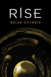 Rise, Brian Guthrie