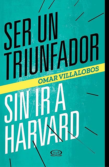 Ser un triunfador sin ir a Harvard, Omar Villalobos