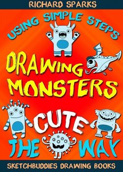 Drawing Monsters the Cute Way, Richard Sparks