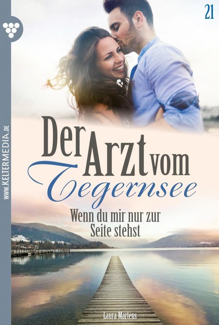 Der Arzt vom Tegernsee 21 – Arztroman, Laura Martens