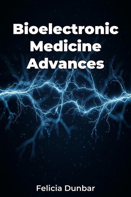 Bioelectronic Medicine Advances, Felicia Dunbar