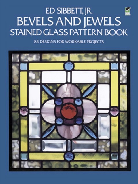 Bevels and Jewels Stained Glass Pattern Book, Ed Sibbett