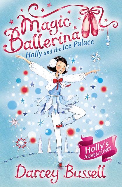Holly and the Ice Palace (Magic Ballerina, Book 17), Darcey Bussell