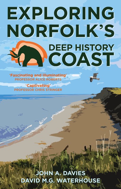 Exploring Norfolk's Deep History Coast, John Davies, David Waterhouse